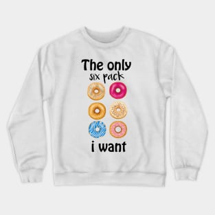 the only six pack i need Crewneck Sweatshirt